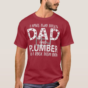 Mens I Have Two Titles Dad And Plumber I Rock T-Shirt