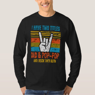 Mens I Have Two Titles Dad And Pop-Pop And I Rock T-Shirt