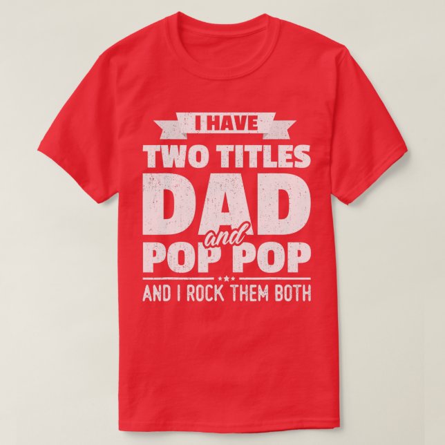 Mens I Have Two Titles Dad And Pop Pop Grandpa Fat T-Shirt (Design Front)