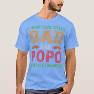 Mens I Have Two Titles Dad And Popo Funny Grandpa  T-Shirt