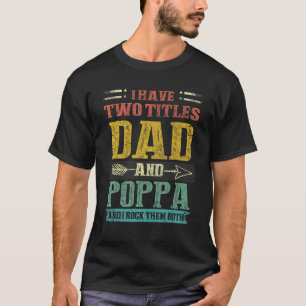 Mens I Have Two Titles Dad And Poppa And I Rock Th T-Shirt