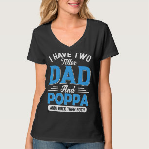 Mens I Have Two Titles Dad And Poppa Grandpa Fath T-Shirt