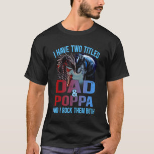Mens I Have Two Titles Dad And Poppa Wolf And Drag T-Shirt