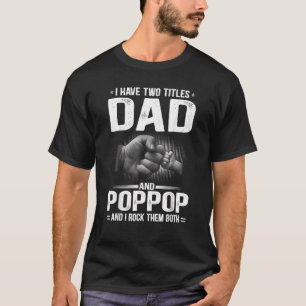 Mens I Have Two Titles Dad And Poppop Father's Da T-Shirt
