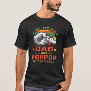 Mens I Have Two Titles Dad And Poppop   Fathers Da T-Shirt