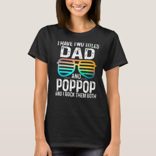 Mens I Have Two Titles Dad And Poppop I Rock Them T-Shirt