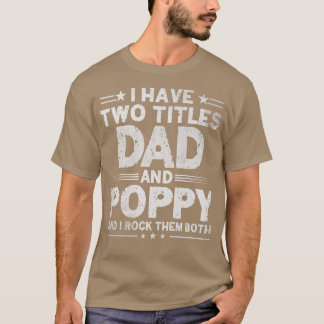 Mens I Have Two Titles Dad And Poppy Father's Day  T-Shirt