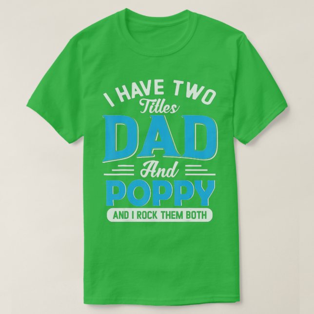 Mens I Have Two Titles Dad And Poppy Funny Grandpa T-Shirt (Design Front)
