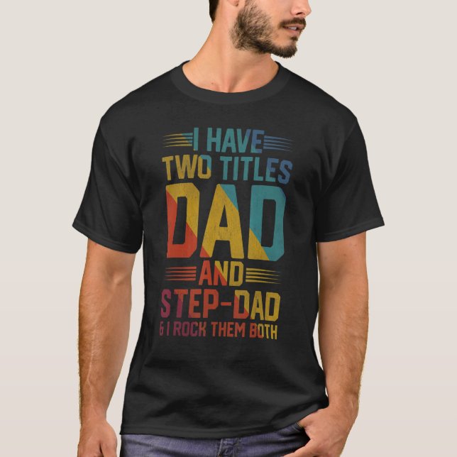 Mens I Have Two Titles Dad And Step Dad And I Rock T-Shirt (Front)