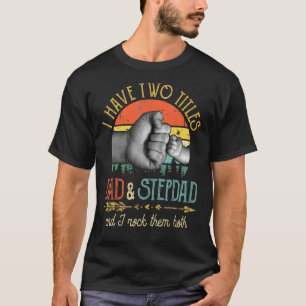 Mens I Have Two Titles Dad And Stepdad And I Rock  T-Shirt