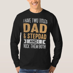 Mens I Have Two Titles Dad And Stepdad And I Rock  T-Shirt