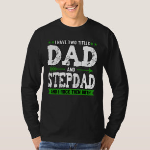Mens I Have Two Titles Dad And Stepdad Fathers Day T-Shirt