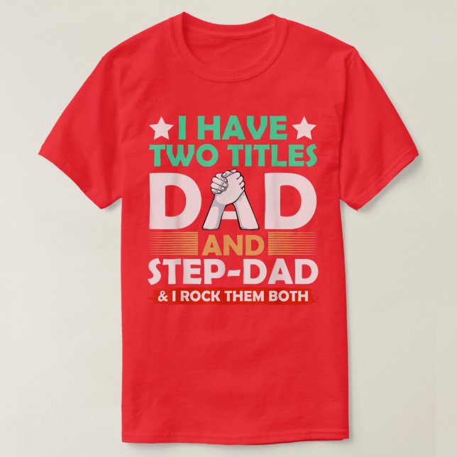 Mens I Have Two Titles Dad And Stepdad Fathers Day T-Shirt (Design Front)