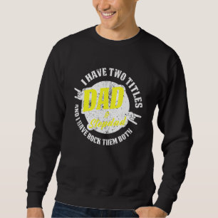 Mens I Have Two Titles Dad And Stepdad I Rock Them Sweatshirt