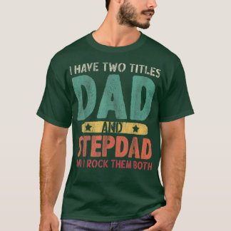 Mens I Have Two Titles Dad And Stepdad - Vintage F T-Shirt