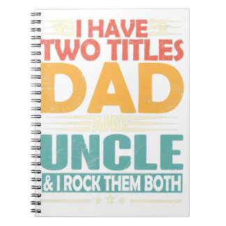 Mens I Have Two Titles Dad And Uncle Funny Fathers Notebook
