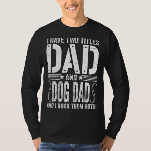 Mens I Have Two Titles Dad & Dog Dad I Rock Them B T-Shirt