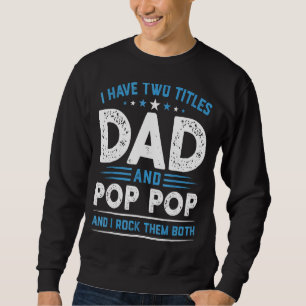 Mens I Have Two Titles Dad & Pop Pop I Rock Them B Sweatshirt
