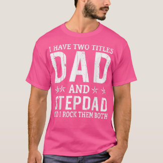 Mens I Have Two Titles Dad & Stepdad Vintage Fathe T-Shirt