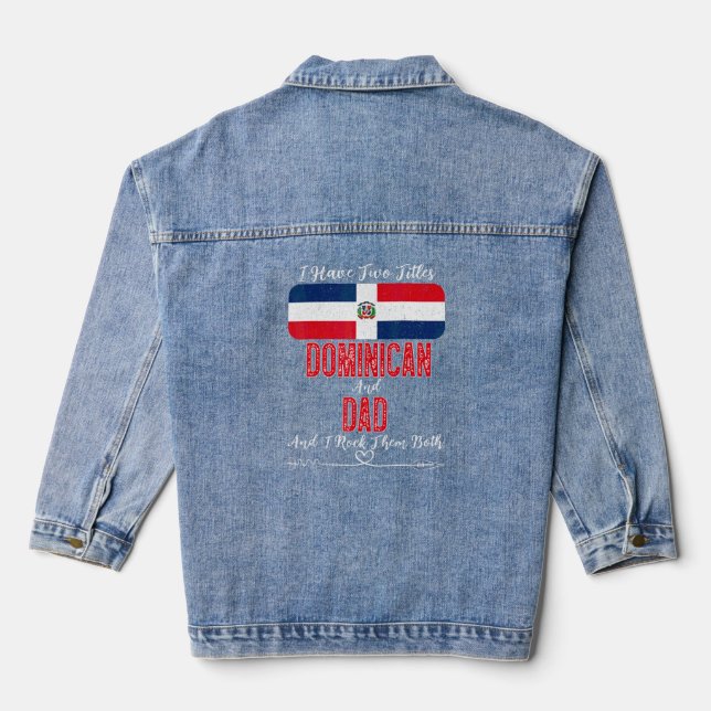 Mens I Have Two Titles Dominican And Dad Dominican Denim Jacket (Back)