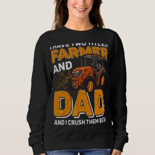 Mens I Have Two Titles Farmer And Dad Farming Fath Sweatshirt