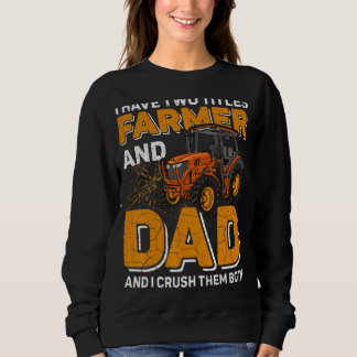 Mens I Have Two Titles Farmer And Dad Farming Fath Sweatshirt