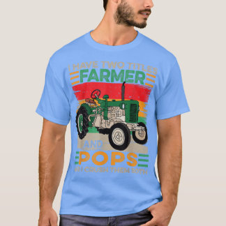 Mens I Have Two Titles Farmer and Pops Fathers Day T-Shirt