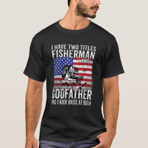 Mens I Have Two Titles Fisherman And Godfather Vin T-Shirt