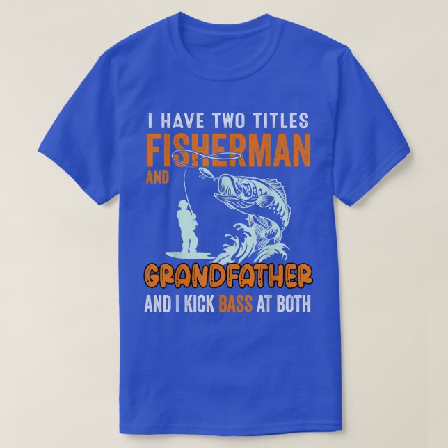Mens I Have Two Titles Fisherman Grandfather Bass  T-Shirt (Design Front)