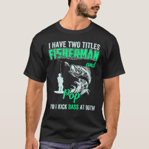 Mens I Have Two Titles Fisherman Pepe Bass Fishing T-Shirt