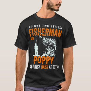 Mens I Have Two Titles Fisherman Poppop Bass Fishi T-Shirt