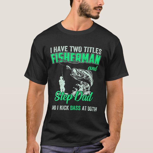 Mens I Have Two Titles Fisherman Pops Bass Fishing T-Shirt (Front)