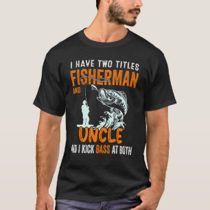 Mens I Have Two Titles Fisherman Tio Bass Fishing T-Shirt
