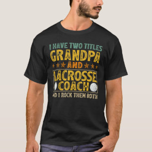 Mens I Have Two Titles Grandpa And Lacrosse Coach T-Shirt