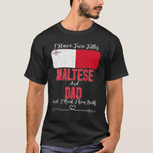 Mens I Have Two Titles Maltese And Dad Malta T-Shirt