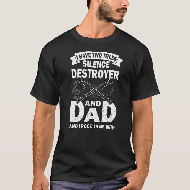Mens I Have Two Titles Silence Destroyer And Flute T-Shirt (Front)