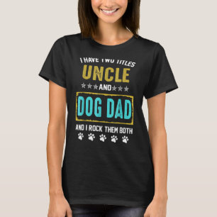 Mens I Have Two Titles Uncle And Dog Dad And I Roc T-Shirt