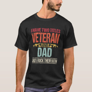 Mens I have two titles Veteran and Dad Retro Proud T-Shirt