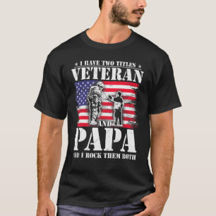 Mens I Have Two Titles Veteran And Papa Fathers Da T-Shirt