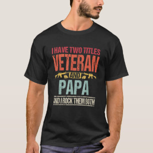 Mens I have two titles Veteran and Papa Retro Prou T-Shirt