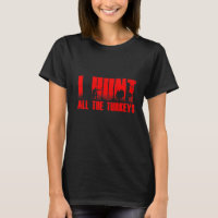 Mens I Hunt All The Turkeys Turkey Hunter Loves Hu