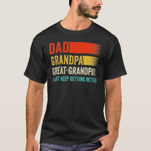 Mens I Just Keep Getting Better Dad Grandpa Great T-Shirt