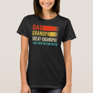 Mens I Just Keep Getting Better Dad Grandpa Great  T-Shirt