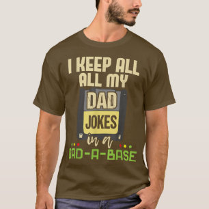 Mens I Keep All My Dad Jokes In A Dad-a-base - Fat T-Shirt