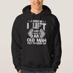 Mens I Know I Lift Like An Old Man Funny Gym Worko Hoodie