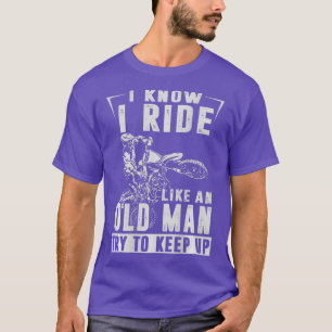 MENS I know i ride like an old man try to keep T-Shirt