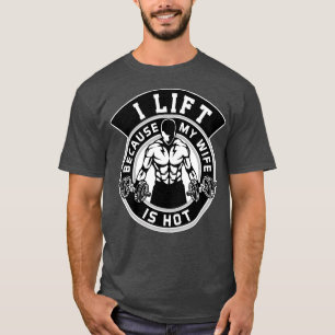 Mens I Lift Because My Wife Is Hot Husband Gift T-Shirt