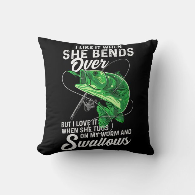 Mens I Like It When She Bends Over Fishing Gifts f Cushion (Front)
