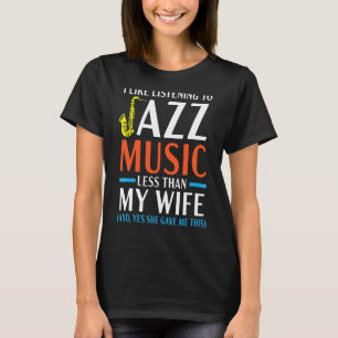 Mens I Like Listening To Jazz Music Less Than My W T-Shirt