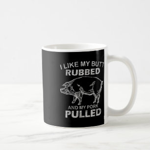 Mens I Like My Butt Rubbed & My Pork Pulled - Coffee Mug